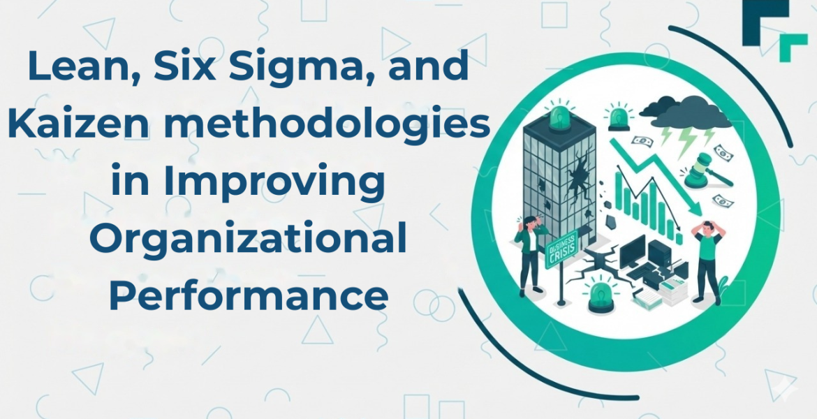 Lean, Six Sigma, and Kaizen methodologies in improving organizational performance